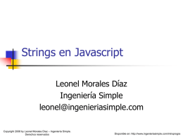 Strings en Javascript Leonel Morales Díaz Ingeniería Simple leonel@ingenieriasimple.com Copyright 2008 by Leonel Morales Díaz – Ingeniería Simple. Derechos reservados  Disponible en: http://www.ingenieriasimple.com/introprogra.