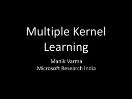 Multiple Kernel Learning Manik Varma Microsoft Research India A Quick Review of SVMs Margin = 2 / wtw  >1 Misclassified point    b  Support Vector =0  wtx + b = -1 w tx.