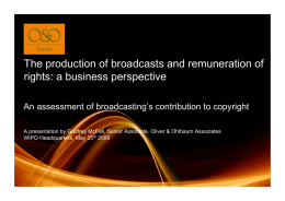 The production of broadcasts and remuneration of rights: a business perspective An assessment of broadcasting’s contribution to copyright A presentation by Godfrey McFall,