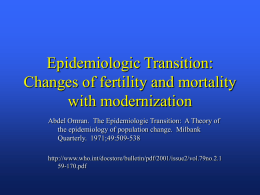 Epidemiologic Transition: Changes of fertility and mortality with modernization Abdel Omran. The Epidemiologic Transition: A Theory of the epidemiology of population change.