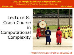 CS216: Program and Data Representation University of Virginia Computer Science  Spring 2006  David Evans  Lecture 8:  Crash Course in Computational Complexity  http://www.cs.virginia.edu/cs216