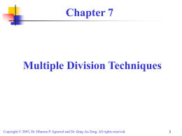 Chapter 7  Multiple Division Techniques  Copyright © 2003, Dr. Dharma P. Agrawal and Dr.