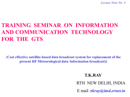 Lecture Note No. 4  TRAINING SEMINAR ON INFORMATION AND COMMUNICATION TECHNOLOGY FOR THE GTS (Cost effective satellite-based data broadcast system for replacement of the present.