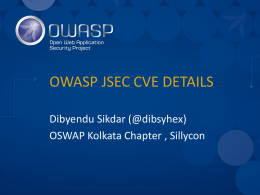 OWASP JSEC CVE DETAILS Dibyendu Sikdar (@dibsyhex) OSWAP Kolkata Chapter , Sillycon.