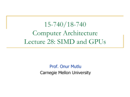 15-740/18-740 Computer Architecture Lecture 28: SIMD and GPUs  Prof. Onur Mutlu Carnegie Mellon University.