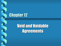 Chapter 12 Void and Voidable Agreements What makes an agreement void or voidable? because it violates the law as stated in constitutions, statutes, or court.
