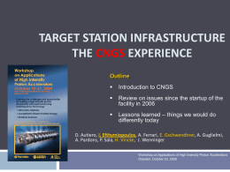 TARGET STATION INFRASTRUCTURE THE CNGS EXPERIENCE Outline   Introduction to CNGS    Review on issues since the startup of the facility in 2006    Lessons learned – things we.