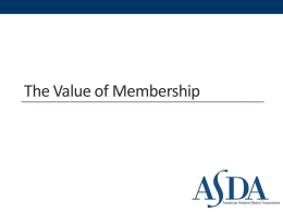 The Value of Membership What is ASDA? • The American Student Dental Association is a national  student-run organization that protects and advances the.