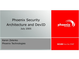 Phoenix Security Architecture and DevID July 2005  Karen Zelenko Phoenix Technologies  Confidential Objectives for DevID  Provide strong means to identify and authenticate the identity of “devices” in.
