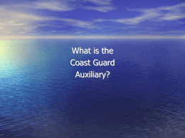 What is the Coast Guard Auxiliary? We are:  America’s Volunteer Lifesavers Our Motto: Semper Paratus – “Always Ready”