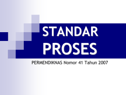 STANDAR  PROSES PERMENDIKNAS Nomor 41 Tahun 2007 berisi  kriteria minimal proses pembelajaran pada satuan pendidikan dasar dan menengah di seluruh wilayah hukum Negara Kesatuan Republik.