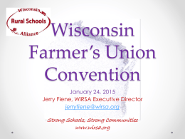 Wisconsin Farmer’s Union Convention January 24, 2015 Jerry Fiene, WiRSA Executive Director jerryfiene@wirsa.org  Strong Schools, Strong Communities www.wirsa.org.