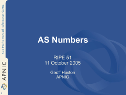 AS Numbers RIPE 51 11 October 2005 Geoff Huston APNIC Current AS Number Status.