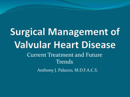 Current Treatment and Future Trends Anthony J. Palazzo, M.D.F.A.C.S. Objectives  Brief discussion of most common pathologic valvular       disease involving aortic and mitral valves Focus.
