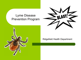 Lyme Disease Prevention Program  Ridgefield Health Department What is a tick? A tick is a tiny bug.
