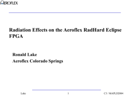 Radiation Effects on the Aeroflex RadHard Eclipse FPGA  Ronald Lake Aeroflex Colorado Springs  Lake  C3 / MAPLD2004