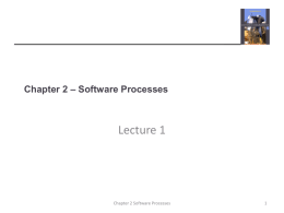 Chapter 2 – Software Processes  Lecture 1  Chapter 2 Software Processes Topics covered  Software process models  Process activities  Coping with change  The.