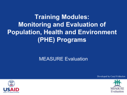 Training Modules: Monitoring and Evaluation of Population, Health and Environment (PHE) Programs MEASURE Evaluation  Developed by Caryl Feldacker.