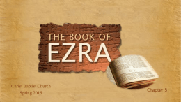 Christ Baptist Church Spring 2015  Chapter 5 Ezra / Nehemiah Timeline PERSIAN KING CYRUS  Chap 1 – 4:6,24 Chap 5 - 6 Chap 4:7-23 Chap 7 - 10  DATES  BIBLICAL CORRELATION  539-530