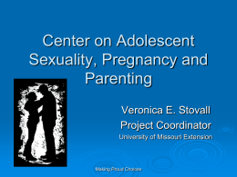 Center on Adolescent Sexuality, Pregnancy and Parenting Veronica E. Stovall Project Coordinator University of Missouri Extension  Making Proud Choices.
