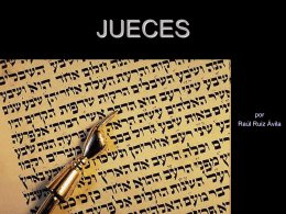 JUECES  por Raúl Ruiz Ávila Versículos clave:  “En aquellos días no había rey  en Israel; cada uno hacía lo que bien le parecía” Jue 17:6; 21:25