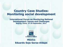 Country Case Studies: Monitoring social development International Forum on Monitoring National Development: Issues and Challenges Beijing, China, 27-29 September, 2011  M&eacute;xico Eduardo Sojo Garza-Aldape.