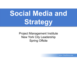 Social Media and Strategy Project Management Institute New York City Leadership Spring Offsite  www.TobyElwin.com Agenda  Social media formula – 5 minutes  University Community Persona case.