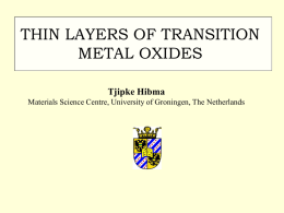 THIN LAYERS OF TRANSITION METAL OXIDES Tjipke Hibma Materials Science Centre, University of Groningen, The Netherlands.