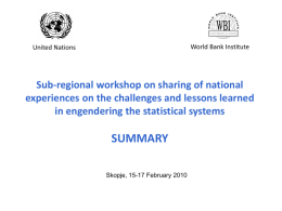 World Bank Institute  United Nations  Sub-regional workshop on sharing of national experiences on the challenges and lessons learned in engendering the statistical systems  SUMMARY Skopje, 15-17
