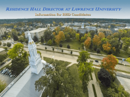 RESIDENCE HALL DIRECTOR AT LAWRENCE UNIVERSITY Information for RHD Candidates LIFE AT LAWRENCE.