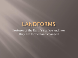 Features of the Earth’s surface and how they are formed and changed.