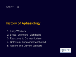 Ling 411 – 03  History of Aphasiology 1. Early Workers 2. Broca, Wernicke, Lichtheim 3.