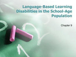 Language-Based Learning Disabilities in the School-Age Population Chapter 9 DEFINITIONS • Learning Disability: Any one of a heterogeneous set of learning problems that affect the acquisition.