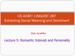 CS 424P/ LINGUIST 287 Extracting Social Meaning and Sentiment  Dan Jurafsky  Lecture 5: Romantic Interest and Personality.