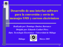Desarrollo de una interfaz software para la conversión y envío de mensajes SMS y correos electrónicos Realizado por: Domingo Jiménez Barranco Dirigido por: Eduardo.