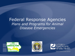 Federal Response Agencies Plans and Programs for Animal Disease Emergencies Federal Agencies •  U.S.