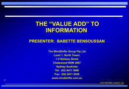THE “VALUE ADD” TO INFORMATION PRESENTER: BABETTE BENSOUSSAN  The MindShifts Group Pty Ltd Level 1, North Tower, 1-5 Railway Street Chatswood NSW 2067 Sydney Australia Tel: (02) 9411