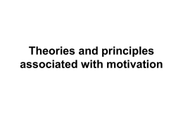 Theories and principles associated with motivation What is motivation? •What choices do people make about their behavior? •How long does it take to get.