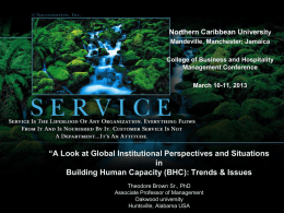 Northern Caribbean University Mandeville, Manchester; Jamaica College of Business and Hospitality Management Conference March 10-11, 2013  “A Look at Global Institutional Perspectives and Situations in Building Human.