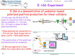 K.T. McDonald  DoE Review  E-166 Experiment E-166 is a demonstration of undulator-based polarized positron production for linear colliders. – E-166 uses the 50 GeV FFTB  beam.