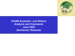 Second National Summit on International Internet Governance Changes ISOCNZ  ICANN Evolution and Reform Analysis and Comments June 2002 Bucharest, Romania.