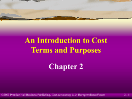 An Introduction to Cost Terms and Purposes Chapter 2  ©2003 Prentice Hall Business Publishing, Cost Accounting 11/e, Horngren/Datar/Foster  2-1
