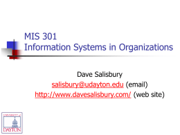 MIS 301 Information Systems in Organizations Dave Salisbury salisbury@udayton.edu (email) http://www.davesalisbury.com/ (web site) Talking Points     Security, Ethics and Privacy Ethical Issues Information Systems Defense and Control      Corporate Individual  Law & Order.