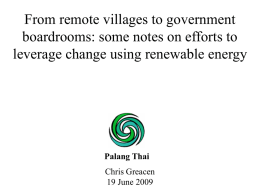 From remote villages to government boardrooms: some notes on efforts to leverage change using renewable energy  Palang Thai Chris Greacen 19 June 2009