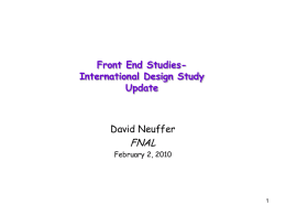 Front End StudiesInternational Design Study Update  David Neuffer  FNAL  February 2, 2010 Outline  Front End for the Neutrino Factory/MC  Concepts developed during study 2A  