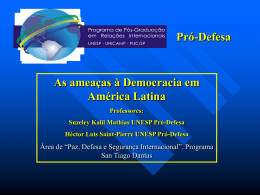 Pró-Defesa  As ameaças à Democracia em América Latina Professores: Suzeley Kalil Mathias UNESP Pró-Defesa Héctor Luis Saint-Pierre UNESP Pró-Defesa  Área de “Paz, Defesa e Segurança Internacional”.