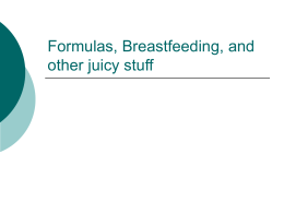Formulas, Breastfeeding, and other juicy stuff Milk: The Principal Source of Nutrition for Infants      Consume 120 to 150 cc/kg/day Human and Most Standard infant formulas: