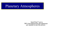 Planetary Atmospheres The layer of gas surrounding Earth and other Worlds QuickTime&trade; and a TIFF (Uncompressed) decompressor are needed to see this picture.  Earth: N2 O2