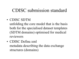 CDISC submission standard • CDISC SDTM unfolding the core model that is the basis both for the specialised dataset templates (SDTM domains) optimised for.