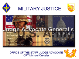 MILITARY JUSTICE  OFFICE OF THE STAFF JUDGE ADVOCATE CPT Michael Cressler OFFICE OF THE STAFF JUDGE ADVOCATE  AGENDA • • • • • • •  THE COMMANDER’S TOOLS ADVERSE ADMINISTRATIVE ACTIONS ADMINISTRATIVE SEPARATION.